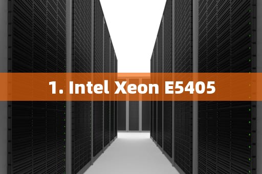 1. Intel Xeon E5405