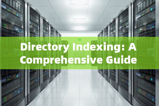 Directory Indexing: A Comprehensive Guide to Organizing and Navigating File Systems