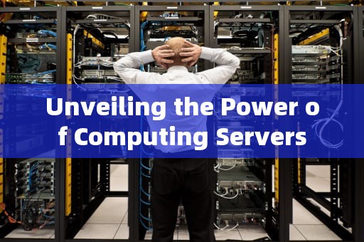 Unveiling the Power of Computing Servers