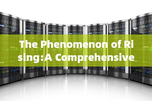 The Phenomenon of Rising:A Comprehensive Exploration，rising文件夹删不掉