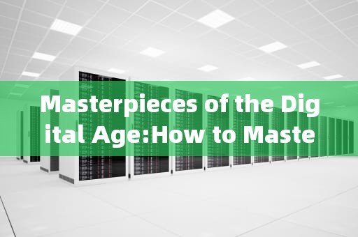 Masterpieces of the Digital Age:How to Master FTP File Transfer Efficiently and Securely，ftp上传文件
