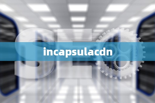 incapsulacdn