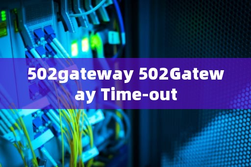 502gateway 502Gateway Time-out
