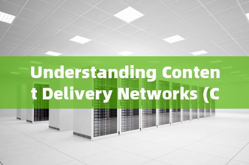 Understanding Content Delivery Networks (CDN)，cdn的英文名全称